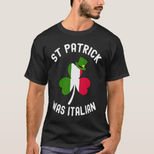 St Patrick Was Italian St Patrick's Day 4 T-Shirt