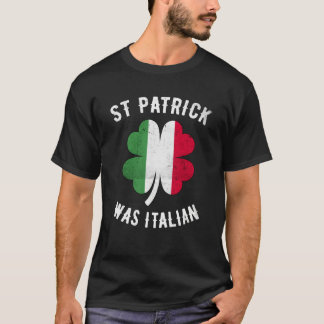 St Patrick Was Italian St Patrick's Day   8 T-Shirt