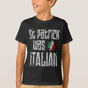 St. Patrick Was Italian St. Patricks Day Distresse T-Shirt