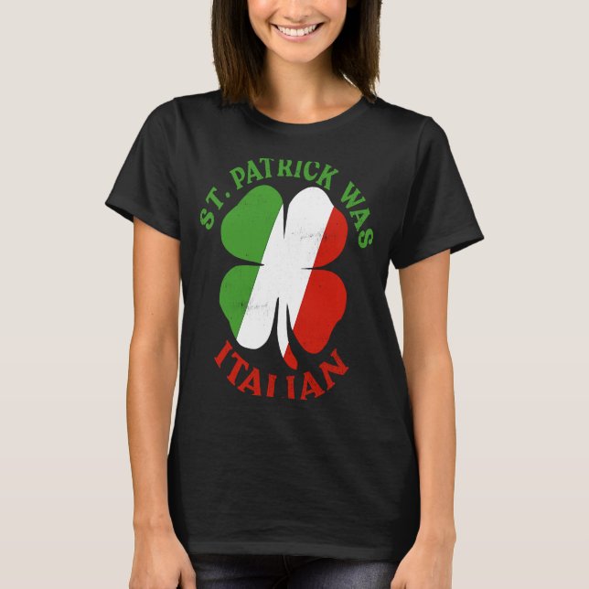 St Patrick Was Italian St Patrick's Day  Gift  2 T-Shirt (Front)