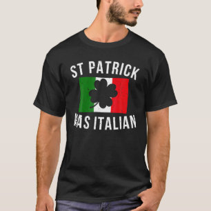 St Patrick Was Italian St Patrick's Day Hat Clover T-Shirt