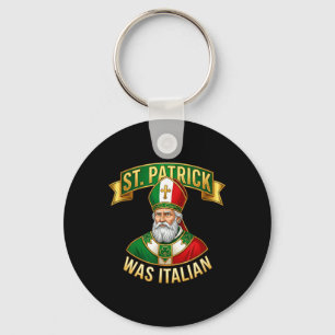 St Patrick was Italian St Patricks Day Italian Keychain