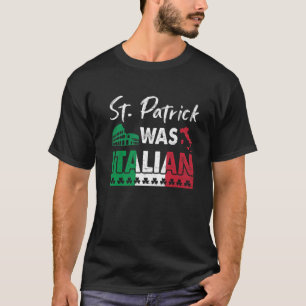 St Patrick Was Italian St Patrick's Day Shamrock I T-Shirt