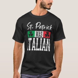 St Patrick Was Italian St Patrick's Day Shamrock I T-Shirt