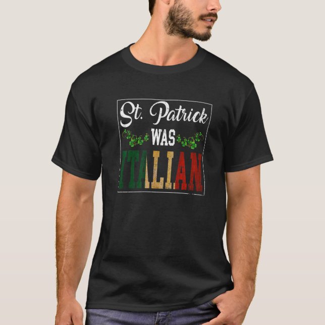 St Patrick Was Italian St Patrick's Day Shamrock I T-Shirt (Front)