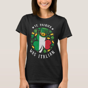 St Patrick Was Italian St. Patrick's Day Shamrock T-Shirt