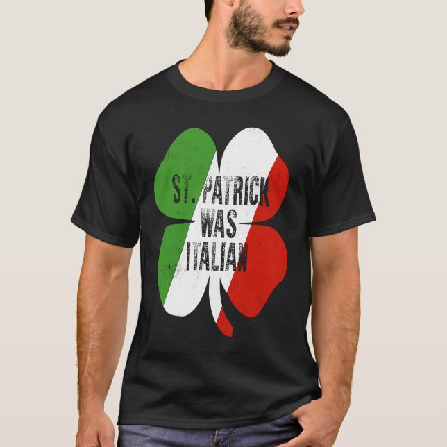 St  Patrick Was Italian St  Patrick's Day       T-Shirt (Front)