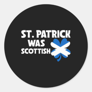 St Patrick Was Scottish Flag Patriotic St Patricks Classic Round Sticker