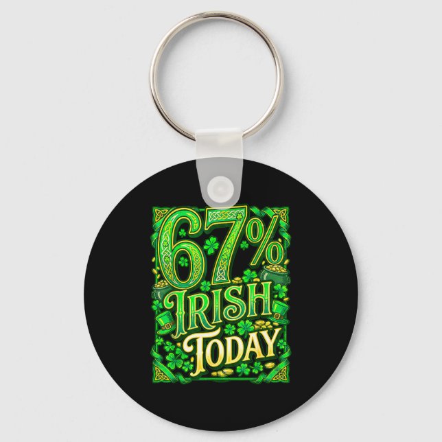 St patricks day 67 meme 67% irish today  keychain (Front)