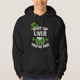 St Patrick's Day Beer Drinking  Shut Up Liver You' Hoodie