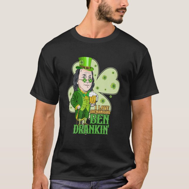 St Patrick's Day Ben Drankin I Love Shenanigans Sh T-Shirt (Front)