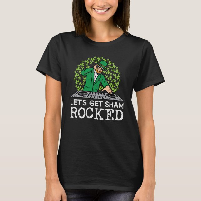 St Patricks Day Dj Lets Get Sham Rocked Saint Padd T-Shirt (Front)