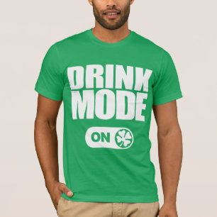 St. Patrick's Day - DRINK MODE ON T-Shirt
