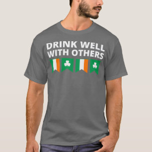 St Patricks Day Drink well with others T-Shirt