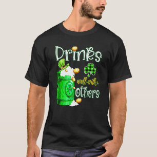 St Patricks Day Drinking Drinks Well With Others B T-Shirt