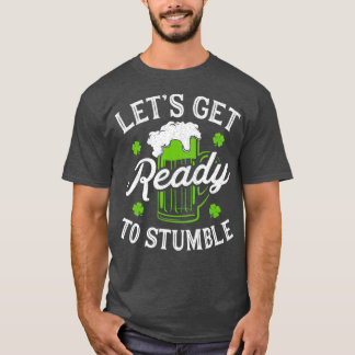 St Patricks Day Drinking  Lets Get Ready to T-Shirt