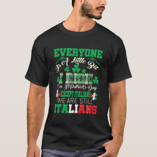 St Patricks Day Except Italians Little Bit Irish S T-Shirt