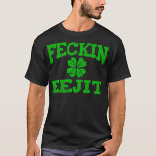 St Patricks Day Feckin Eejit Funny Irish Drinking  T-Shirt