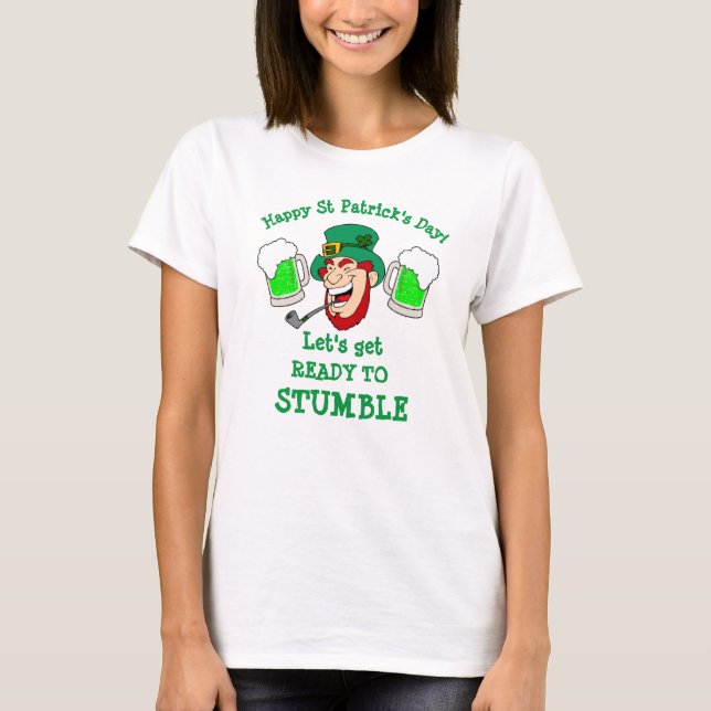 St Patrick's Day Gift LET'S GET READY TO STUMBLE T-Shirt (Front)