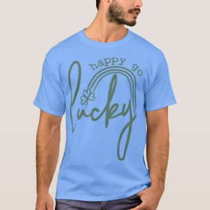 st patricks day, happy go lucky  T-Shirt