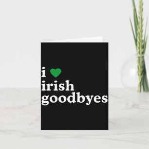St Patricks Day I Love Irish Goodbyes I Heart Iris Card