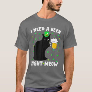 St. Patricks Day I Need Beer Right Meow Funny Gree T-Shirt
