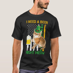 St Patricks Day I Need Beer Right Meow Funny Green T-Shirt