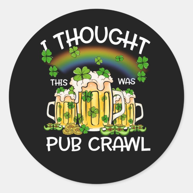 St Patricks Day I Thought This Was A Pub Crawl Iri Classic Round Sticker (Front)