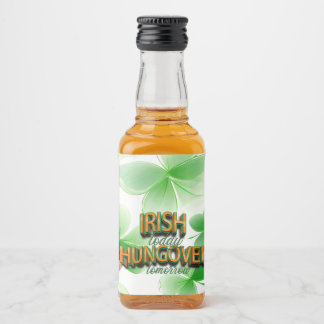  St. Patrick's Day Irish Today Hungover Tomorrow  Liquor Bottle Label