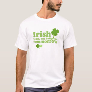 St. Patrick's Day - Irish Today T-shirt