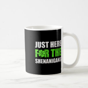 St Patricks Day Just Here For The Shenanigans Mens Coffee Mug