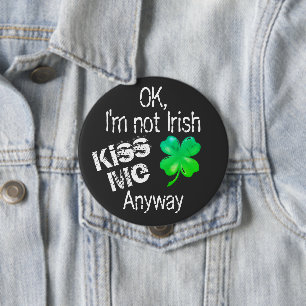 St. Patrick's Day Kiss Me I'm Not Irish Shamrock 4 Inch Round Button