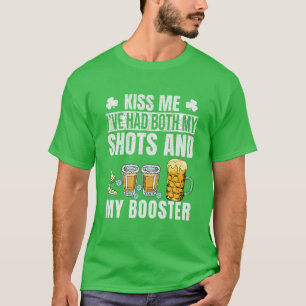 St Patrick's Day Kiss Me Ive Had Both My Shots And T-Shirt
