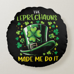 St Patricks Day Leprechauns Made Me Do it Round Pillow