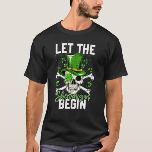 St Patricks Day Let The Shenanigan Begin Skeleton T-Shirt