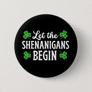 St. Patrick's Day Let The Shenanigans Begin  2 Inch Round Button