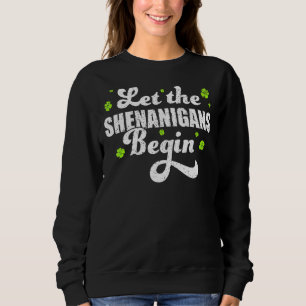 St Patricks Day Let The Shenanigans Begin Shamrock Sweatshirt