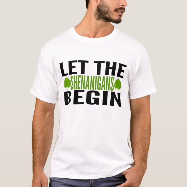 St Patricks Day Let The Shenanigans Begin T-Shirt (Front)