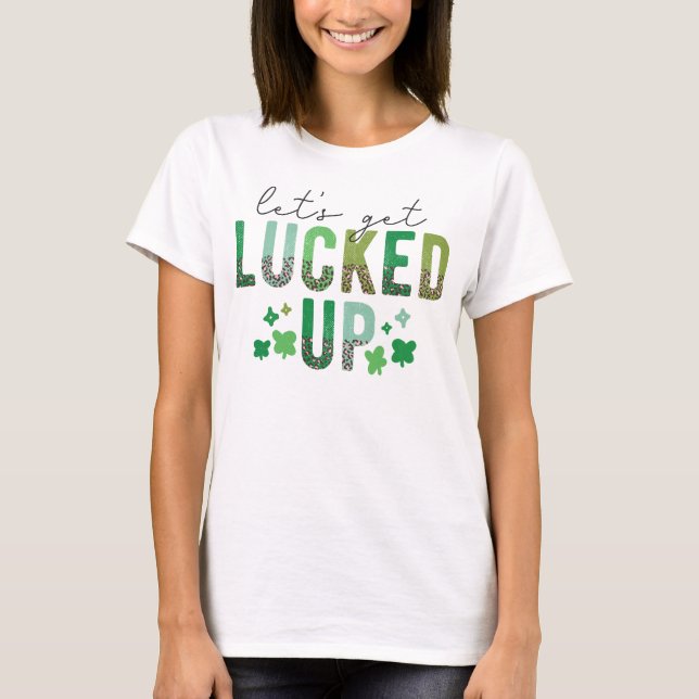 St Patricks day let's get licked up funny gift  T-Shirt (Front)