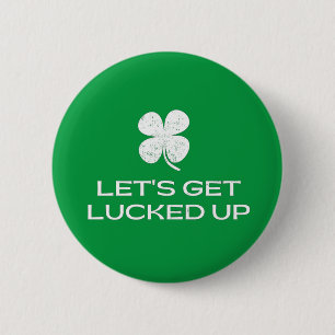 St. Patrick's Day Let's Get Lucked Up 2 Inch Round Button