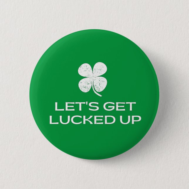 St. Patrick's Day Let's Get Lucked Up 2 Inch Round Button (Front)