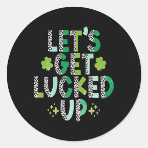 St. Patrick's Day Lets get Lucked up Classic Round Sticker