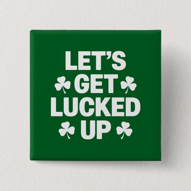 St Patrick's Day Let's Get Lucked Up Irish Clover  2 Inch Square Button (Front)