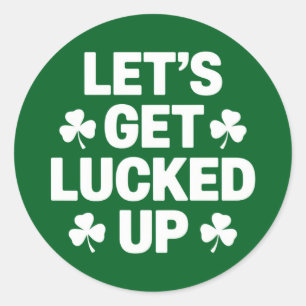 St Patrick's Day Let's Get Lucked Up Irish Clover  Classic Round Sticker