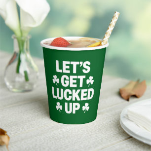 St Patrick's Day Let's Get Lucked Up Irish Clover Paper Cups