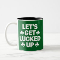 St Patrick's Day Let's Get Lucked Up Irish Clover