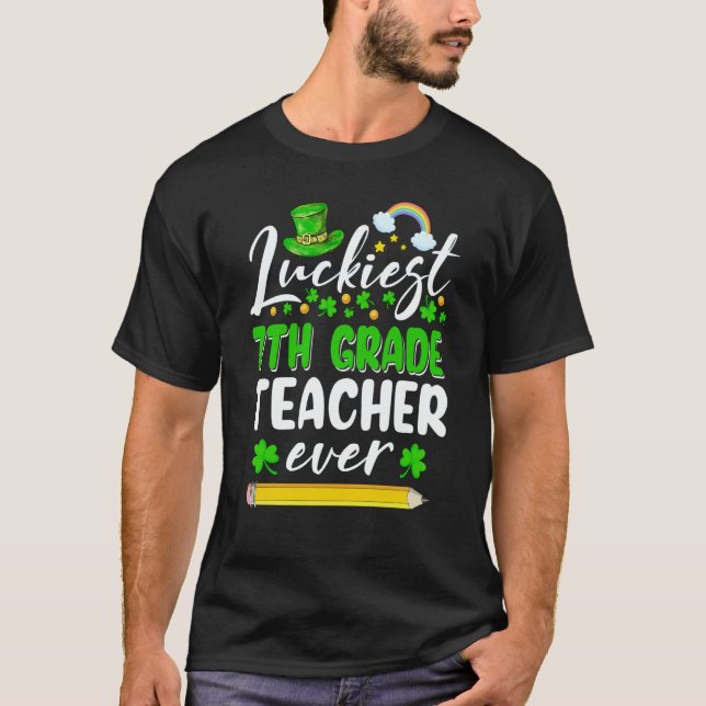 St Patrick's Day Luckiest 7th Grade Teacher Ever S T-Shirt (Front)