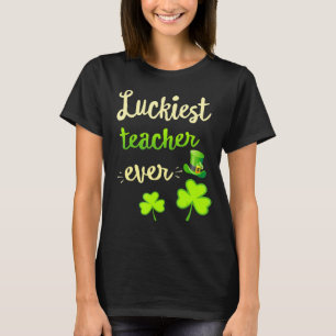 St Patricks Day Luckiest Teacher Ever T-Shirt