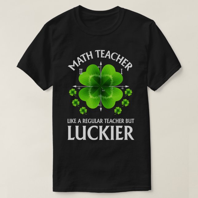 St Patricks Day Lucky Clover Math Teacher Funny Sc T-Shirt (Design Front)