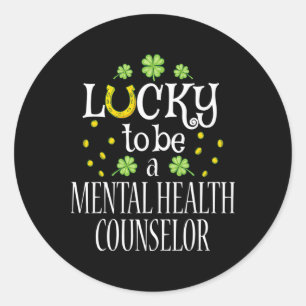 St. Patrick's Day Lucky To Be A Mental Health Coun Classic Round Sticker